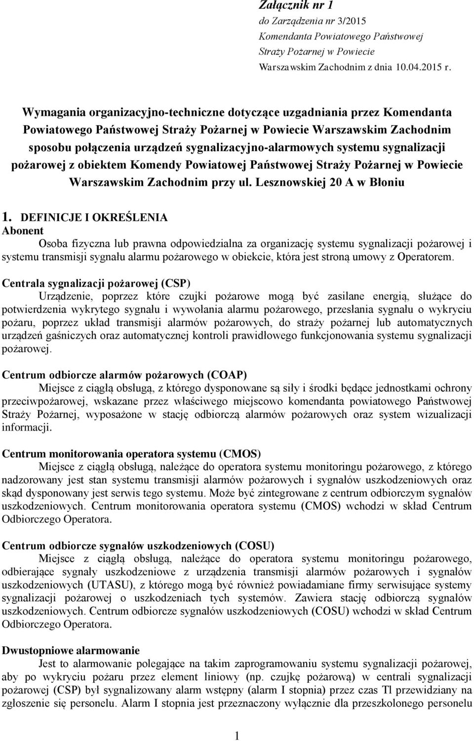 systemu sygnalizacji pożarowej z obiektem Komendy Powiatowej Państwowej Straży Pożarnej w Powiecie Warszawskim Zachodnim przy ul. Lesznowskiej 20 A w Błoniu 1.