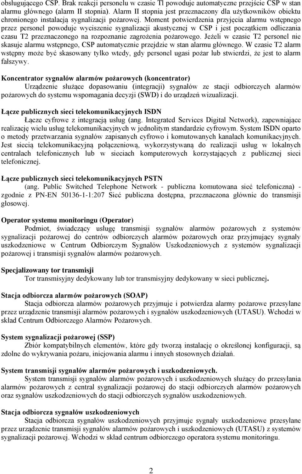 Moment potwierdzenia przyjęcia alarmu wstępnego przez personel powoduje wyciszenie sygnalizacji akustycznej w CSP i jest początkiem odliczania czasu T2 przeznaczonego na rozpoznanie zagrożenia