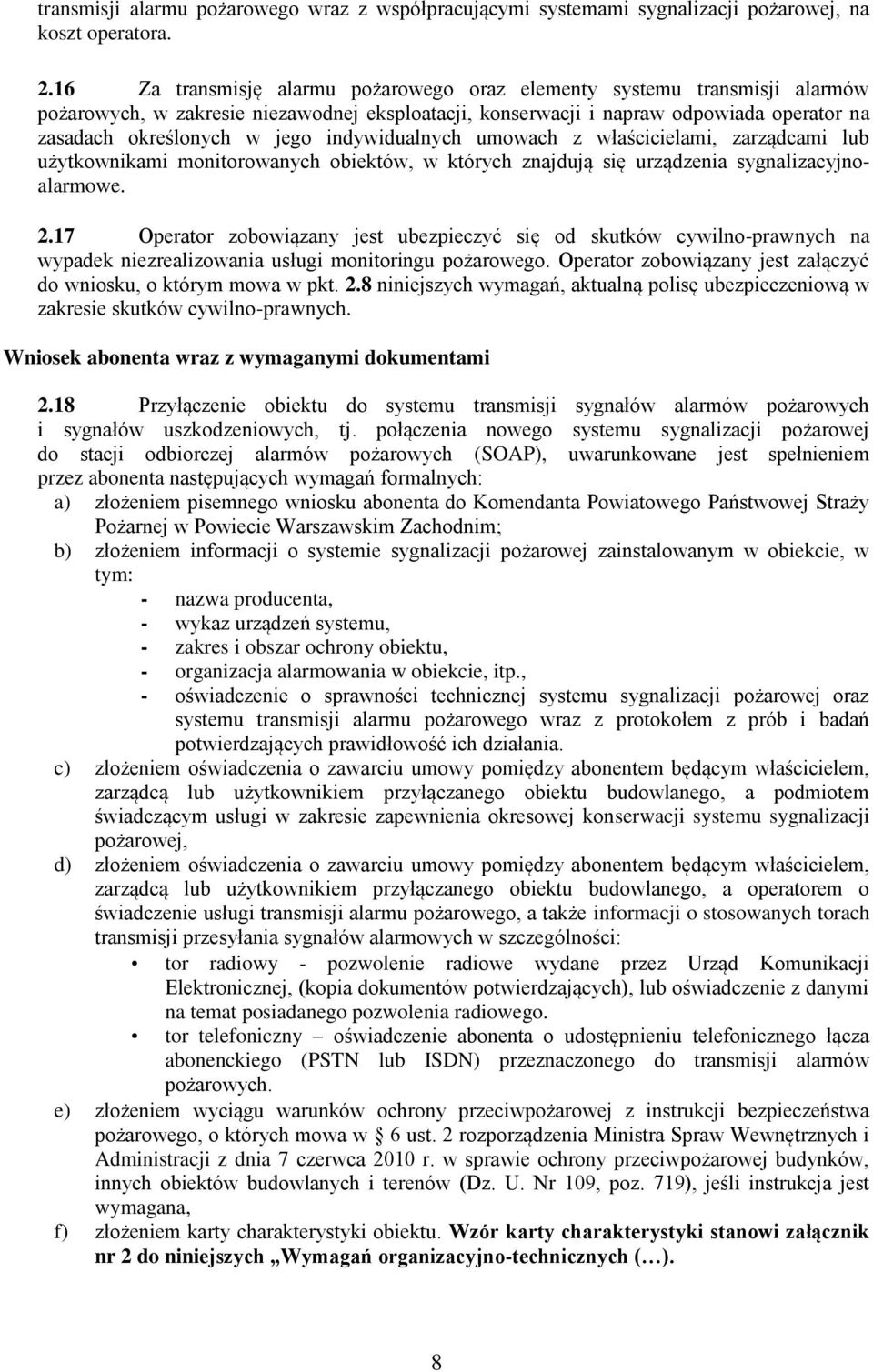 indywidualnych umowach z właścicielami, zarządcami lub użytkownikami monitorowanych obiektów, w których znajdują się urządzenia sygnalizacyjnoalarmowe. 2.