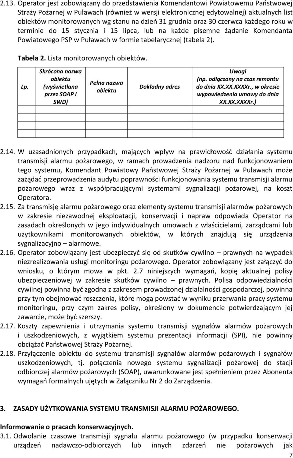 Tabela 2. Lista monitorowanych obiektów. Lp. Skrócona nazwa obiektu (wyświetlana przez SOAP i SWD) Pełna nazwa obiektu Dokładny adres Uwagi (np. odłączony na czas remontu do dnia XX.XX.XXXXr.