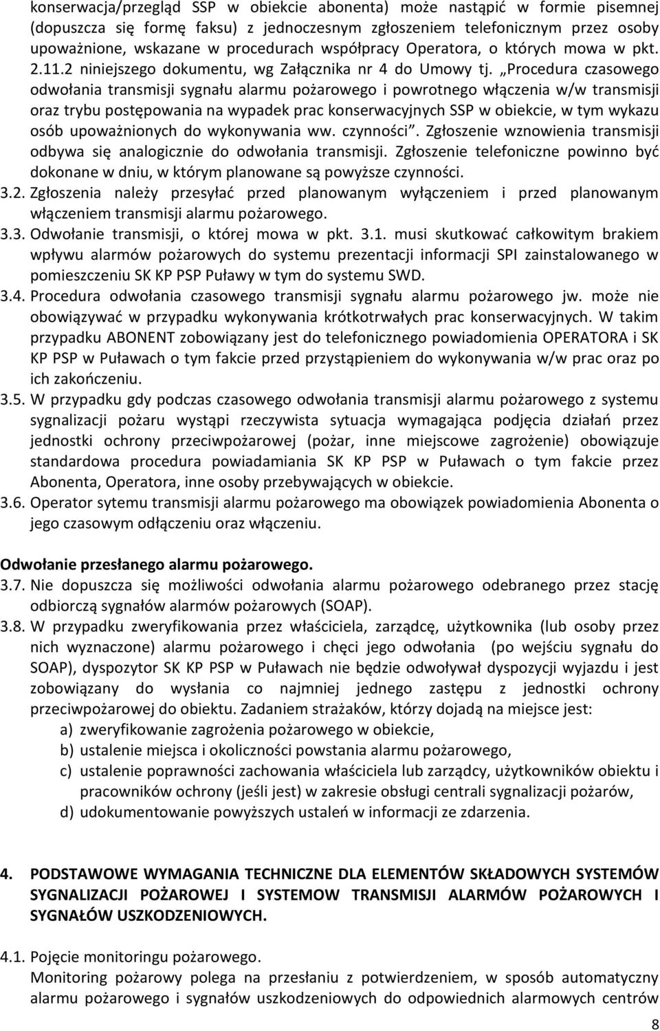 Procedura czasowego odwołania transmisji sygnału alarmu pożarowego i powrotnego włączenia w/w transmisji oraz trybu postępowania na wypadek prac konserwacyjnych SSP w obiekcie, w tym wykazu osób