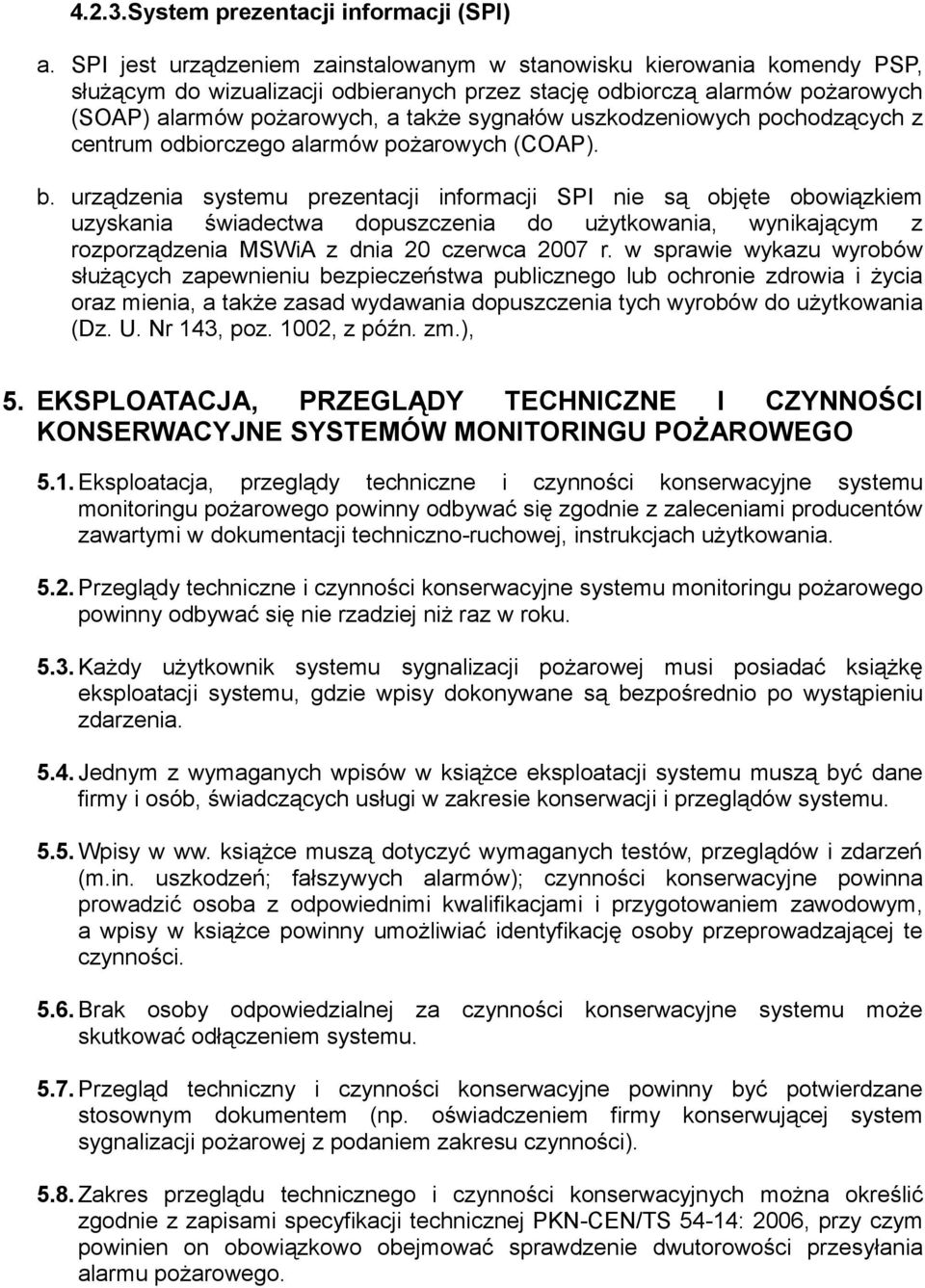 uszkodzeniowych pochodzących z centrum odbiorczego alarmów pożarowych (COAP). b.