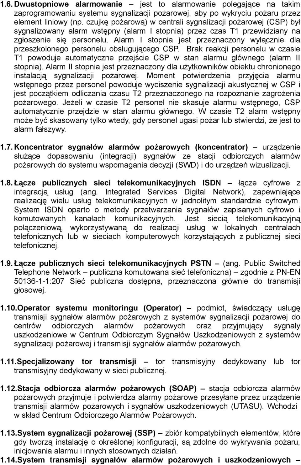 Alarm I stopnia jest przeznaczony wyłącznie dla przeszkolonego personelu obsługującego CSP.