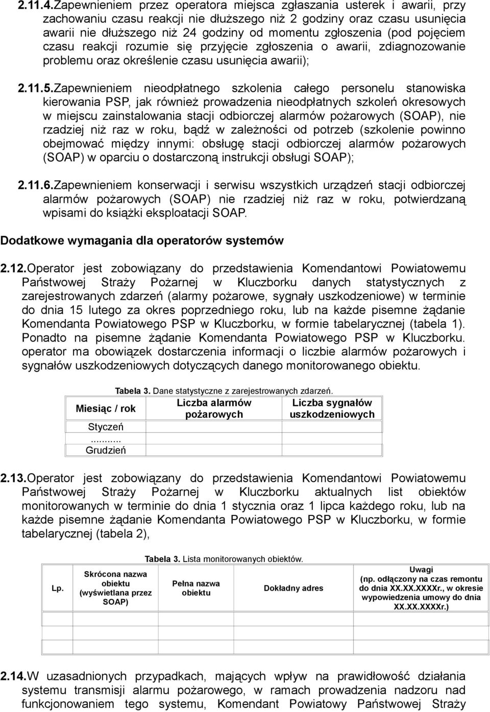 zgłoszenia (pod pojęciem czasu reakcji rozumie się przyjęcie zgłoszenia o awarii, zdiagnozowanie problemu oraz określenie czasu usunięcia awarii); 2.11.5.