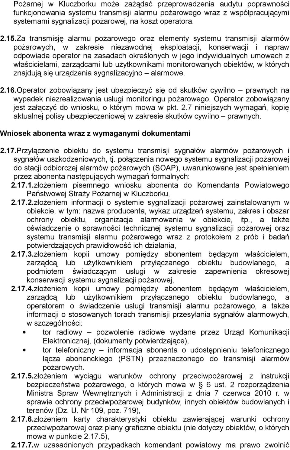 indywidualnych umowach z właścicielami, zarządcami lub użytkownikami monitorowanych obiektów, w których znajdują się urządzenia sygnalizacyjno alarmowe. 2.16.