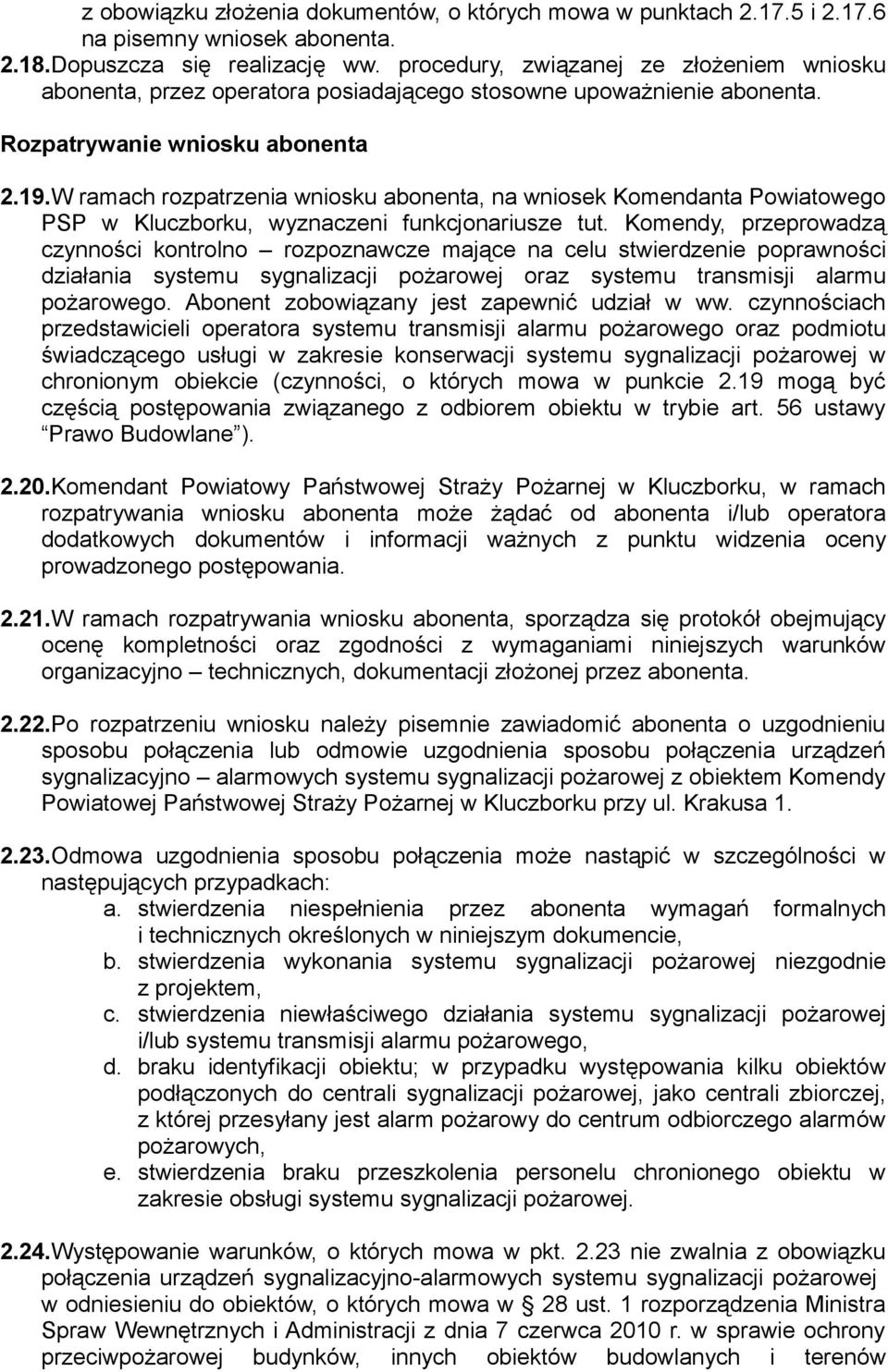 W ramach rozpatrzenia wniosku abonenta, na wniosek Komendanta Powiatowego PSP w Kluczborku, wyznaczeni funkcjonariusze tut.