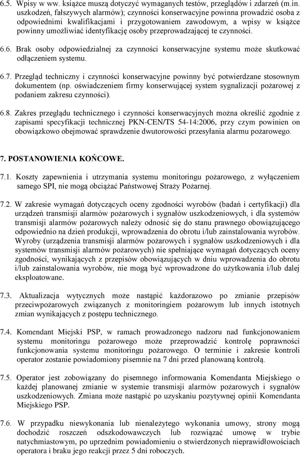 przeprowadzającej te czynności. 6.6. Brak osoby odpowiedzialnej za czynności konserwacyjne systemu może skutkować odłączeniem systemu. 6.7.