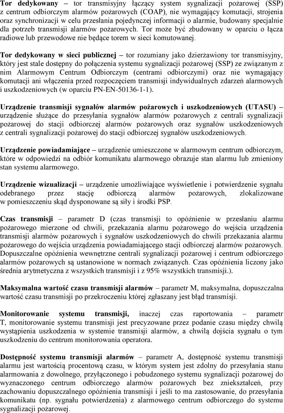 Tor dedykowany w sieci publicznej tor rozumiany jako dzierżawiony tor transmisyjny, który jest stale dostępny do połączenia systemu sygnalizacji pożarowej (SSP) ze związanym z nim Alarmowym Centrum