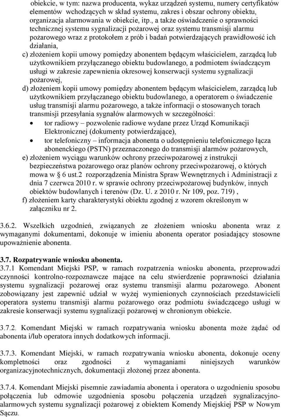 c) złożeniem kopii umowy pomiędzy abonentem będącym właścicielem, zarządcą lub użytkownikiem przyłączanego obiektu budowlanego, a podmiotem świadczącym usługi w zakresie zapewnienia okresowej