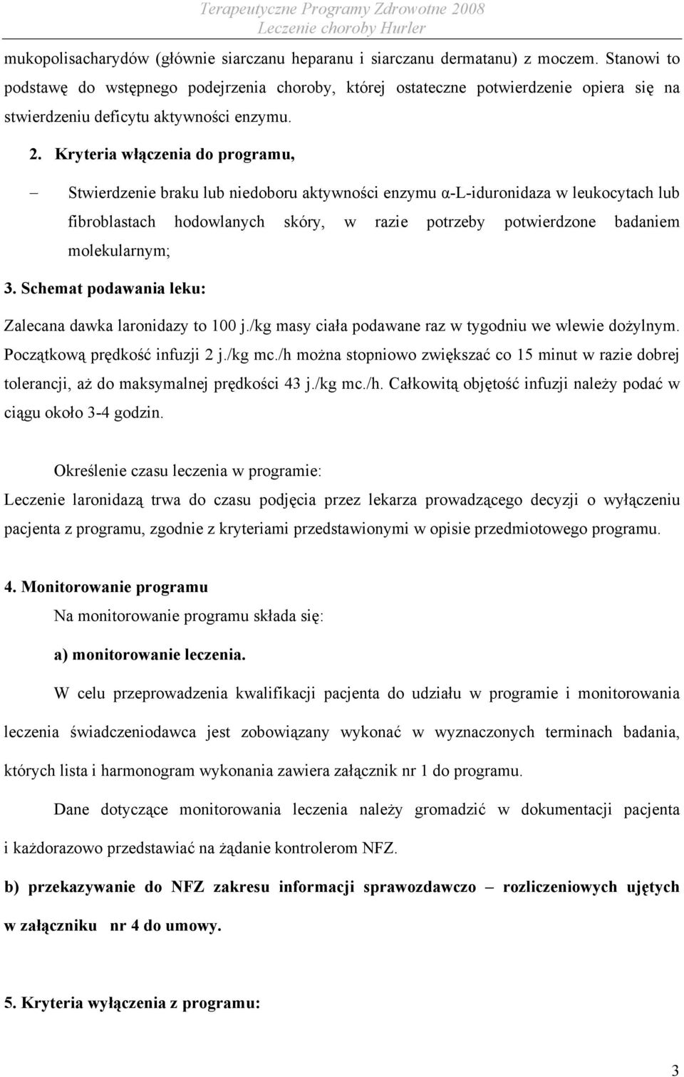 Kryteria włączenia do programu, Stwierdzenie braku lub niedoboru aktywności enzymu α-l-iduronidaza w leukocytach lub fibroblastach hodowlanych skóry, w razie potrzeby potwierdzone badaniem