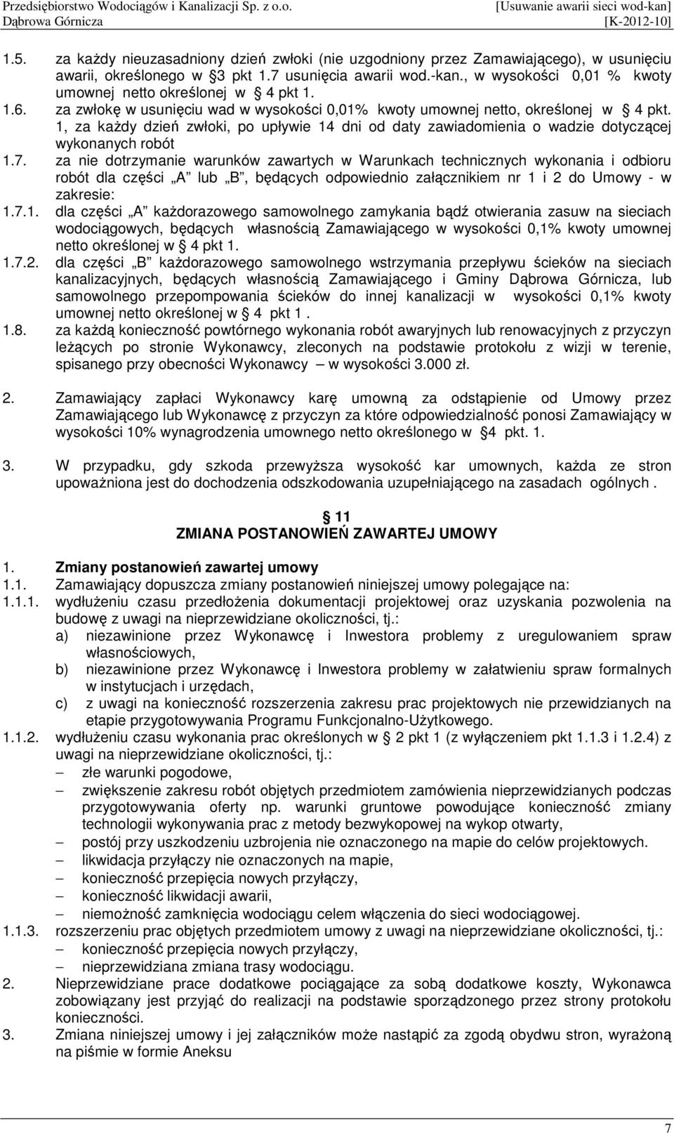 za nie dotrzymanie warunków zawartych w Warunkach technicznych wykonania i odbioru robót dla części A lub B, będących odpowiednio załącznikiem nr 1 