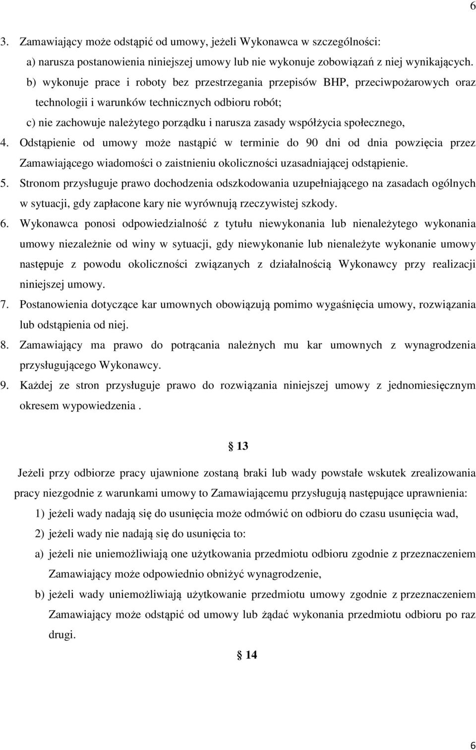 społecznego, 4. Odstąpienie od umowy może nastąpić w terminie do 90 dni od dnia powzięcia przez Zamawiającego wiadomości o zaistnieniu okoliczności uzasadniającej odstąpienie. 5.