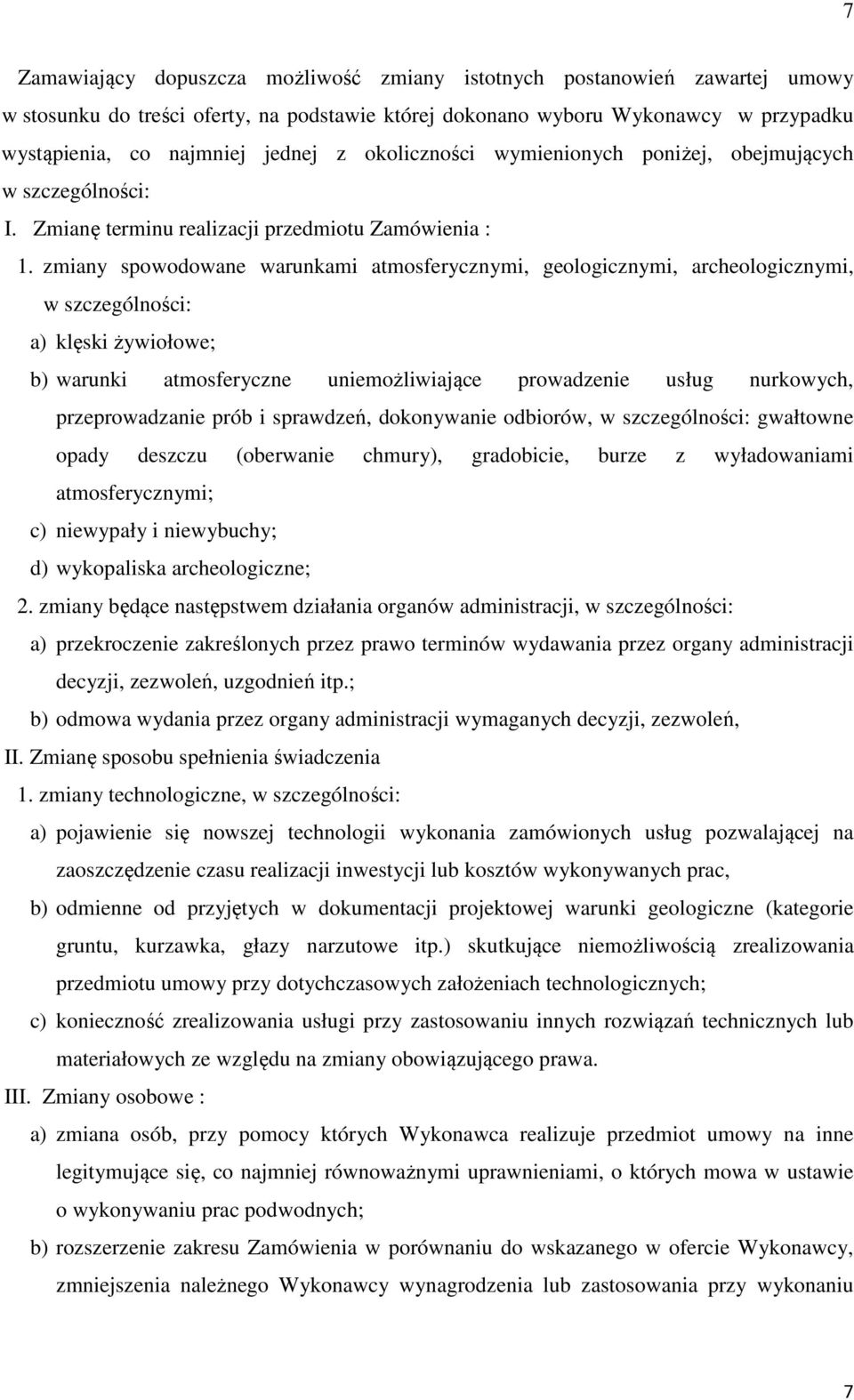 zmiany spowodowane warunkami atmosferycznymi, geologicznymi, archeologicznymi, w szczególności: a) klęski żywiołowe; b) warunki atmosferyczne uniemożliwiające prowadzenie usług nurkowych,