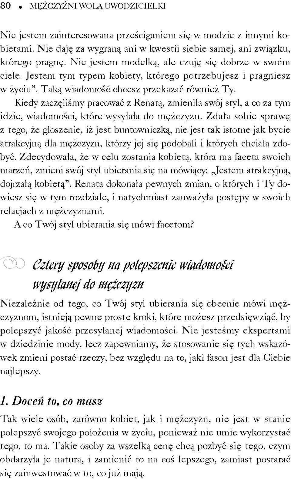 Kiedy zaczęliśmy pracować z Renatą, zmieniła swój styl, a co za tym idzie, wiadomości, które wysyłała do mężczyzn.