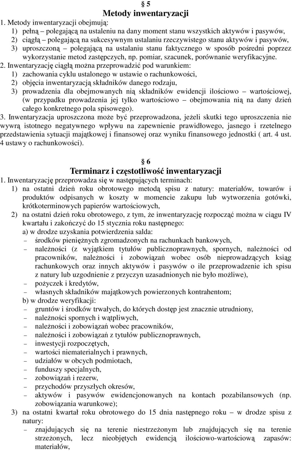 pasywów, 3) uproszczoną polegającą na ustalaniu stanu faktycznego w sposób pośredni poprzez wykorzystanie metod zastępczych, np. pomiar, szacunek, porównanie weryfikacyjne. 2.