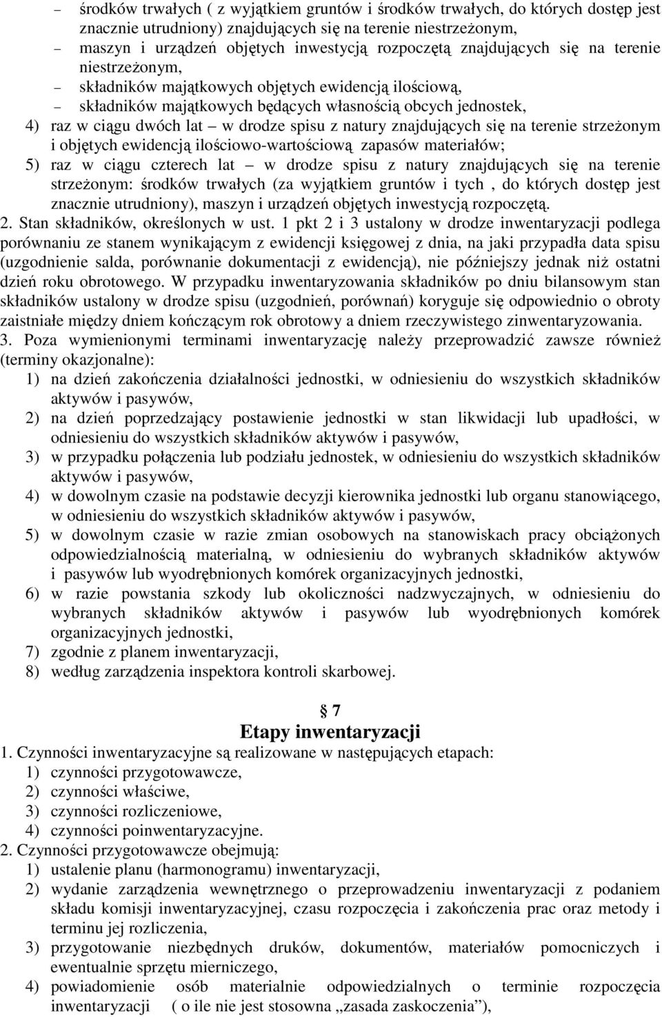 natury znajdujących się na terenie strzeżonym i objętych ewidencją ilościowo-wartościową zapasów materiałów; 5) raz w ciągu czterech lat w drodze spisu z natury znajdujących się na terenie