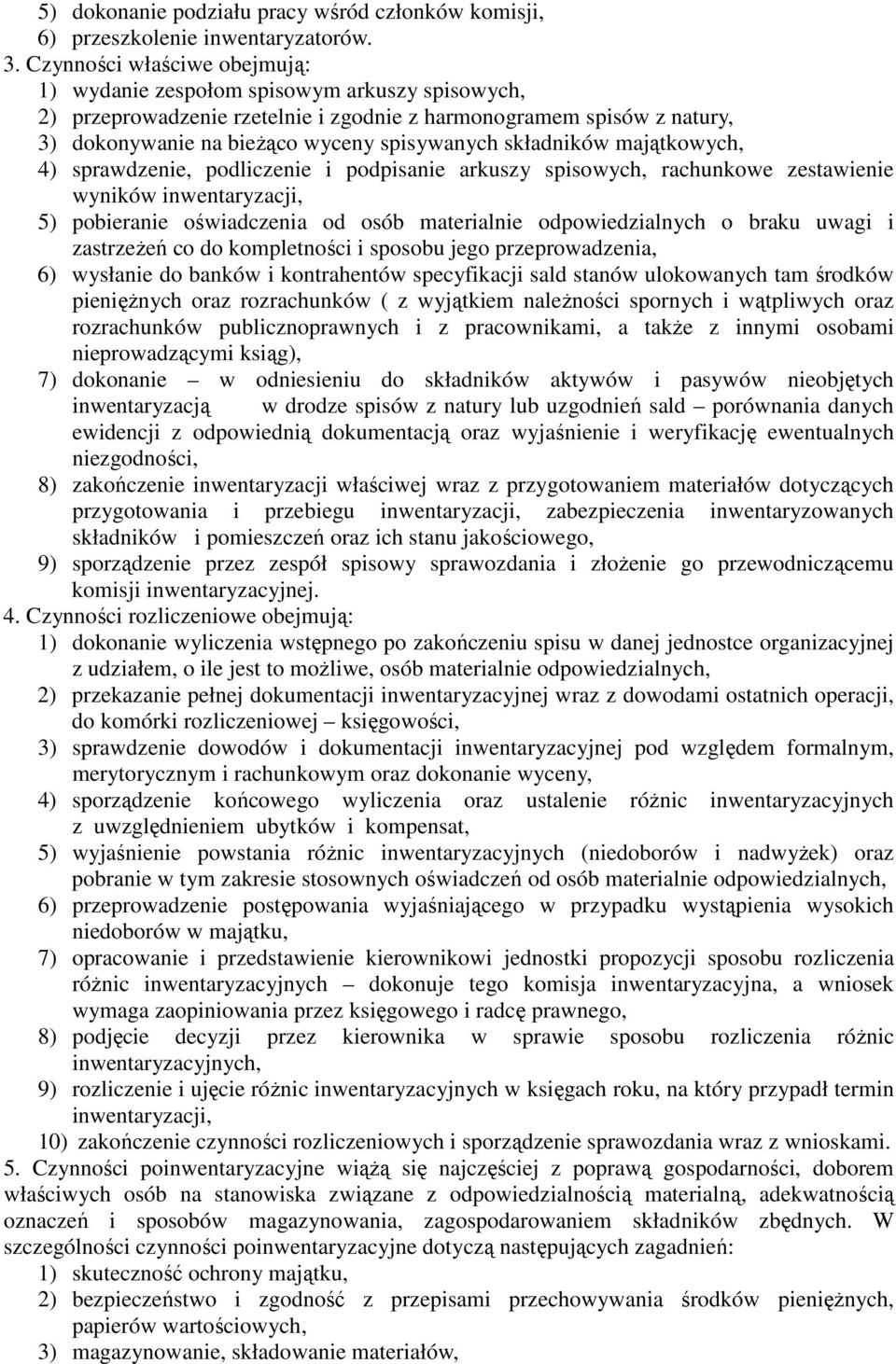 składników majątkowych, 4) sprawdzenie, podliczenie i podpisanie arkuszy spisowych, rachunkowe zestawienie wyników inwentaryzacji, 5) pobieranie oświadczenia od osób materialnie odpowiedzialnych o