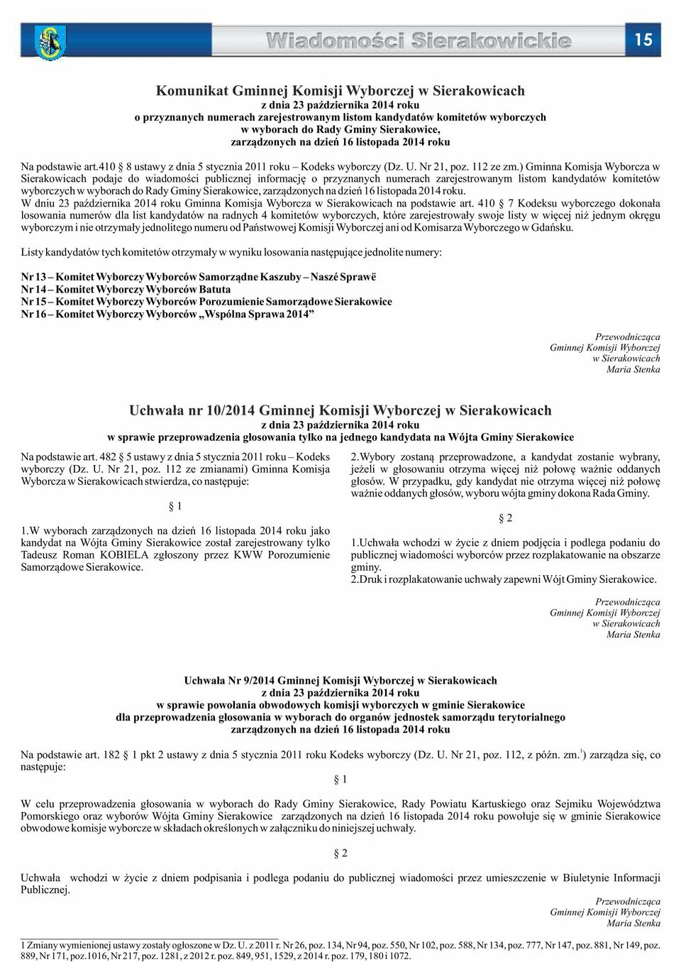 ) Gminna Komisja Wyborcza w Sierakowicach podaje do wiadomości publicznej informację o przyznanych numerach zarejestrowanym listom kandydatów komitetów wyborczych w wyborach do Rady Gminy