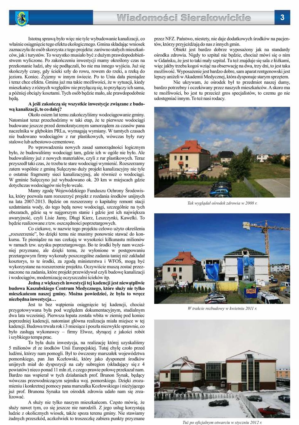 Tu też znajduje się sala z łóżkami, więc jakby trzeba kogoś wziąć na obserwację na dwa, trzy dni, to jest taka możliwość.