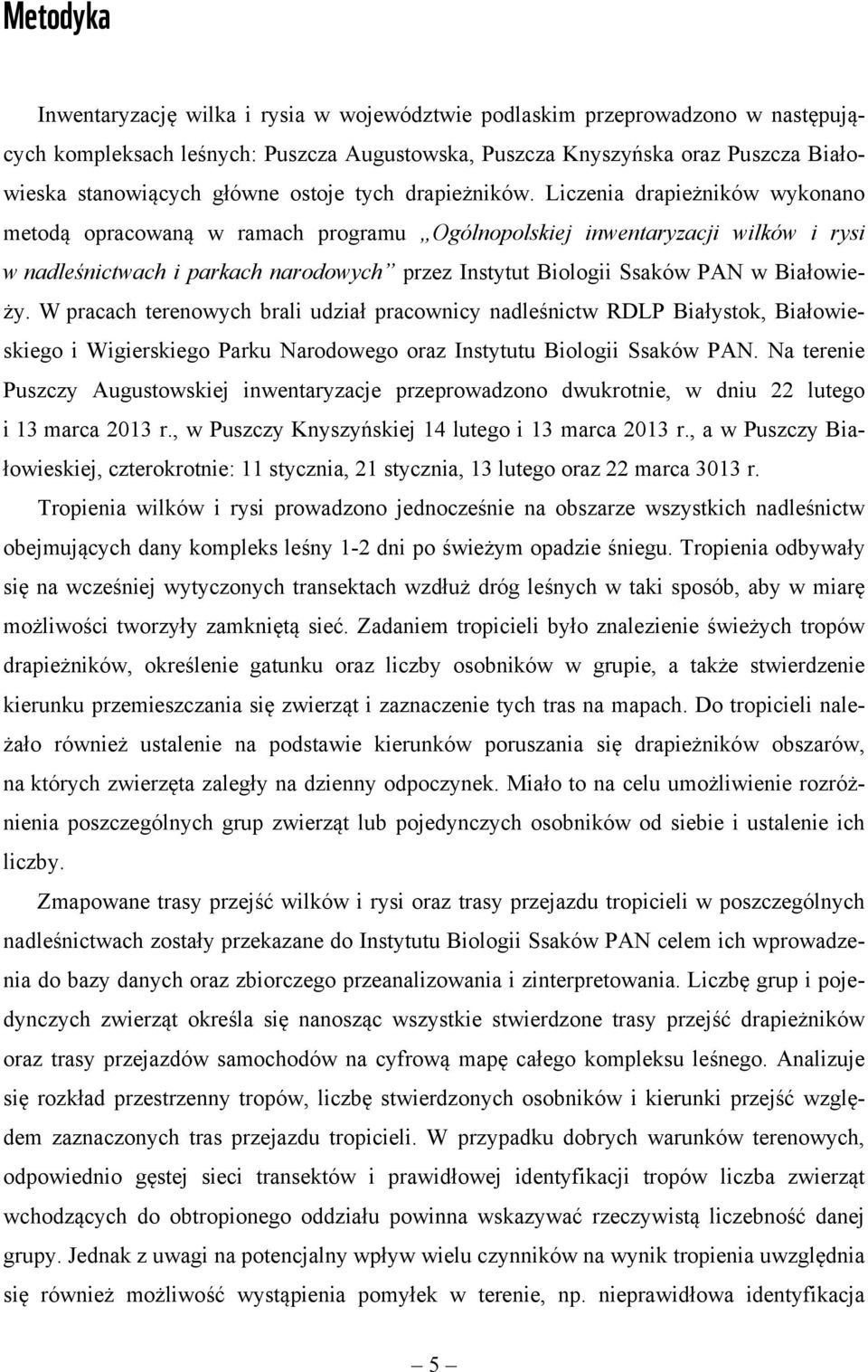 Liczenia drapieżników wykonano metodą opracowaną w ramach programu Ogólnopolskiej inwentaryzacji wilków i rysi w nadleśnictwach i parkach narodowych przez Instytut Biologii Ssaków PAN w Białowieży.