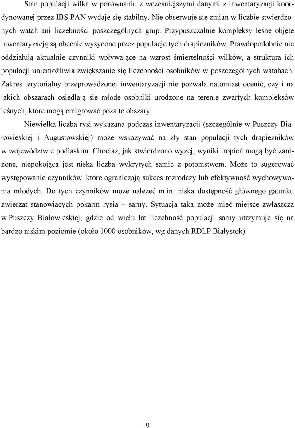 Prawdopodobnie nie oddziałują aktualnie czynniki wpływające na wzrost śmiertelności wilków, a struktura ich populacji uniemożliwia zwiększanie się liczebności osobników w poszczególnych watahach.