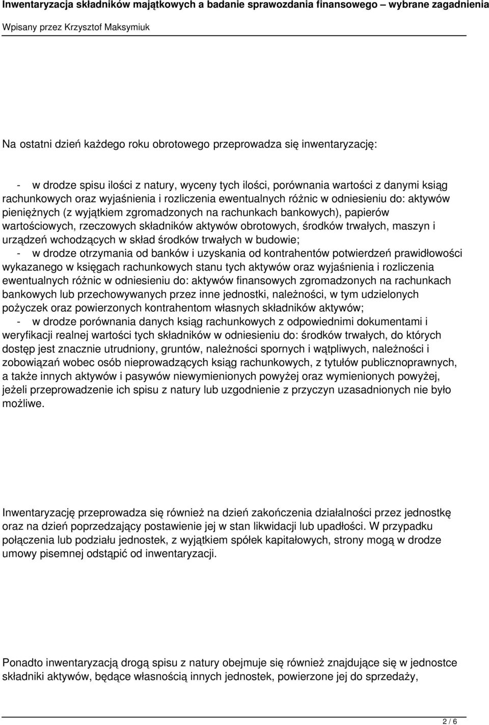 trwałych, maszyn i urządzeń wchodzących w skład środków trwałych w budowie; - w drodze otrzymania od banków i uzyskania od kontrahentów potwierdzeń prawidłowości wykazanego w księgach rachunkowych