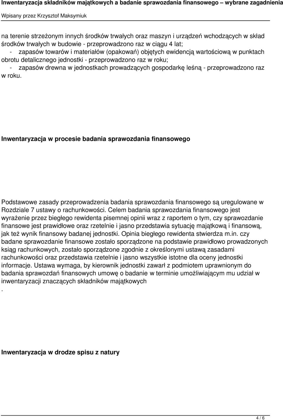 Inwentaryzacja w procesie badania sprawozdania finansowego Podstawowe zasady przeprowadzenia badania sprawozdania finansowego są uregulowane w Rozdziale 7 ustawy o rachunkowości.