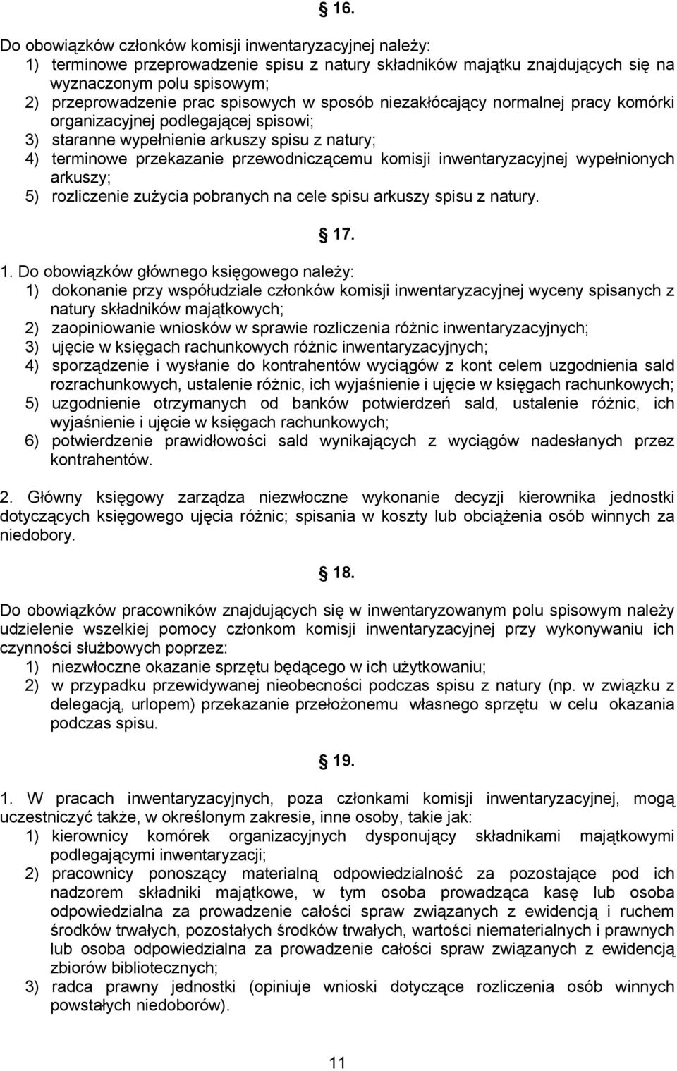 inwentaryzacyjnej wypełnionych arkuszy; 5) rozliczenie zużycia pobranych na cele spisu arkuszy spisu z natury. 17