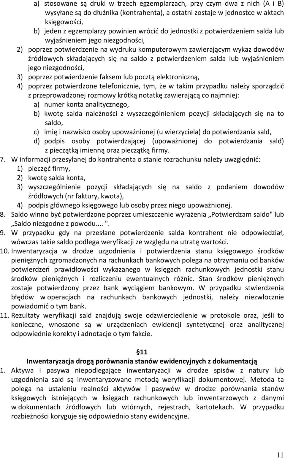 potwierdzeniem salda lub wyjaśnieniem jego niezgodności, 3) poprzez potwierdzenie faksem lub pocztą elektroniczną, 4) poprzez potwierdzone telefonicznie, tym, że w takim przypadku należy sporządzić z