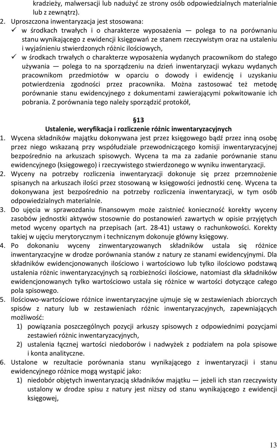 wyjaśnieniu stwierdzonych różnic ilościowych, w środkach trwałych o charakterze wyposażenia wydanych pracownikom do stałego używania polega to na sporządzeniu na dzień inwentaryzacji wykazu wydanych