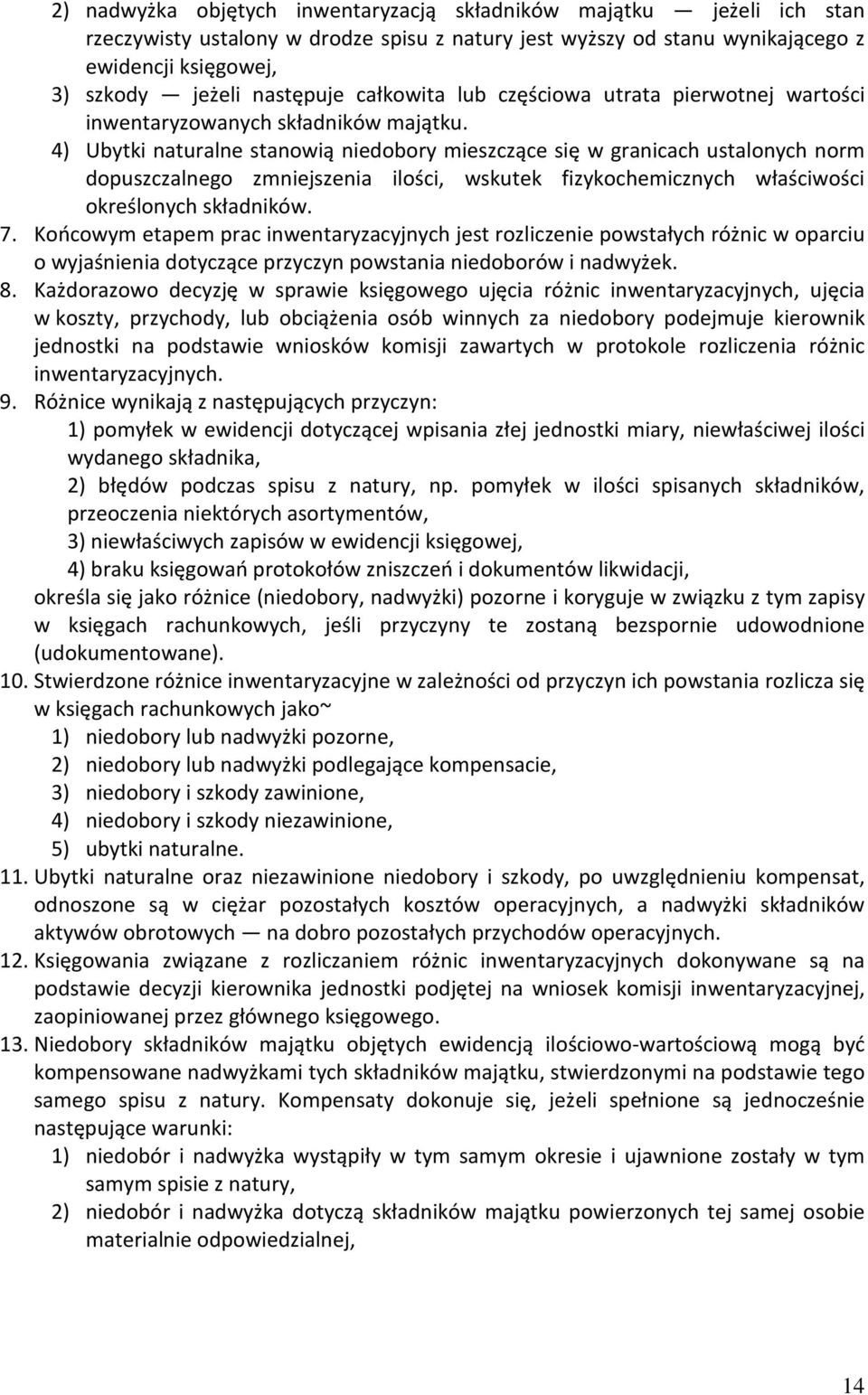 4) Ubytki naturalne stanowią niedobory mieszczące się w granicach ustalonych norm dopuszczalnego zmniejszenia ilości, wskutek fizykochemicznych właściwości określonych składników. 7.