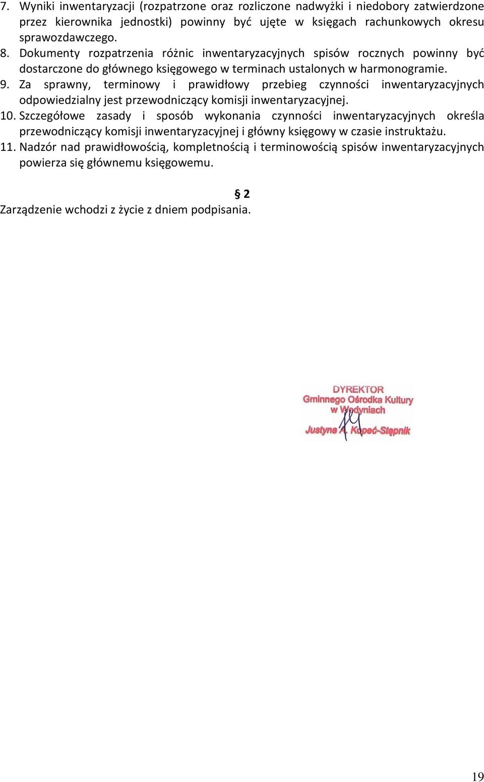 Za sprawny, terminowy i prawidłowy przebieg czynności inwentaryzacyjnych odpowiedzialny jest przewodniczący komisji inwentaryzacyjnej. 10.