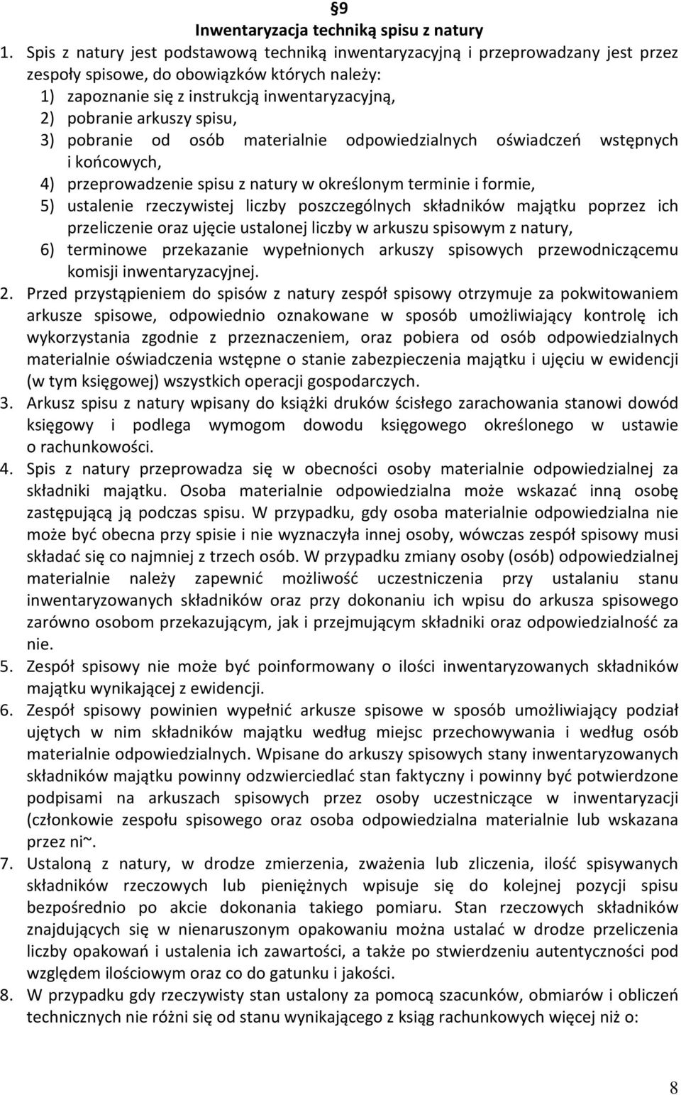 spisu, 3) pobranie od osób materialnie odpowiedzialnych oświadczeń wstępnych i końcowych, 4) przeprowadzenie spisu z natury w określonym terminie i formie, 5) ustalenie rzeczywistej liczby