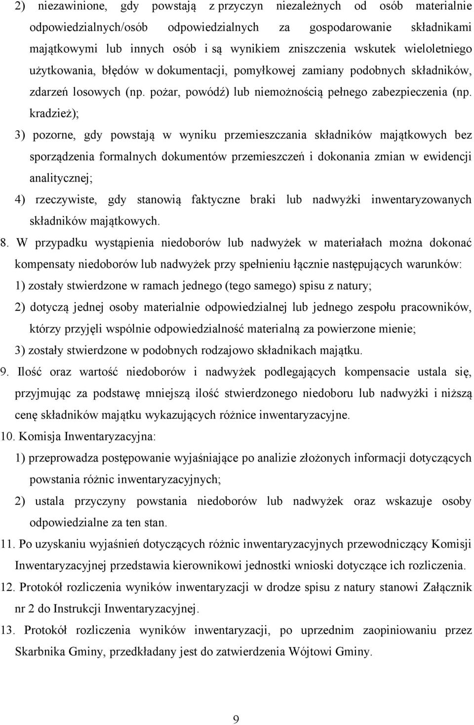 kradzież); 3) pozorne, gdy powstają w wyniku przemieszczania składników majątkowych bez sporządzenia formalnych dokumentów przemieszczeń i dokonania zmian w ewidencji analitycznej; 4) rzeczywiste,