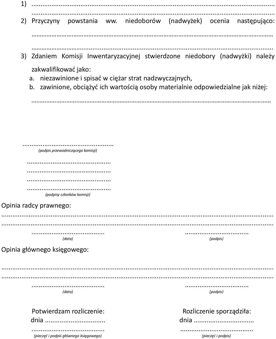 niezawinione i spisać w ciężar strat nadzwyczajnych, b. zawinione, obciążyć ich wartością osoby materialnie odpowiedzialne jak niżej:.