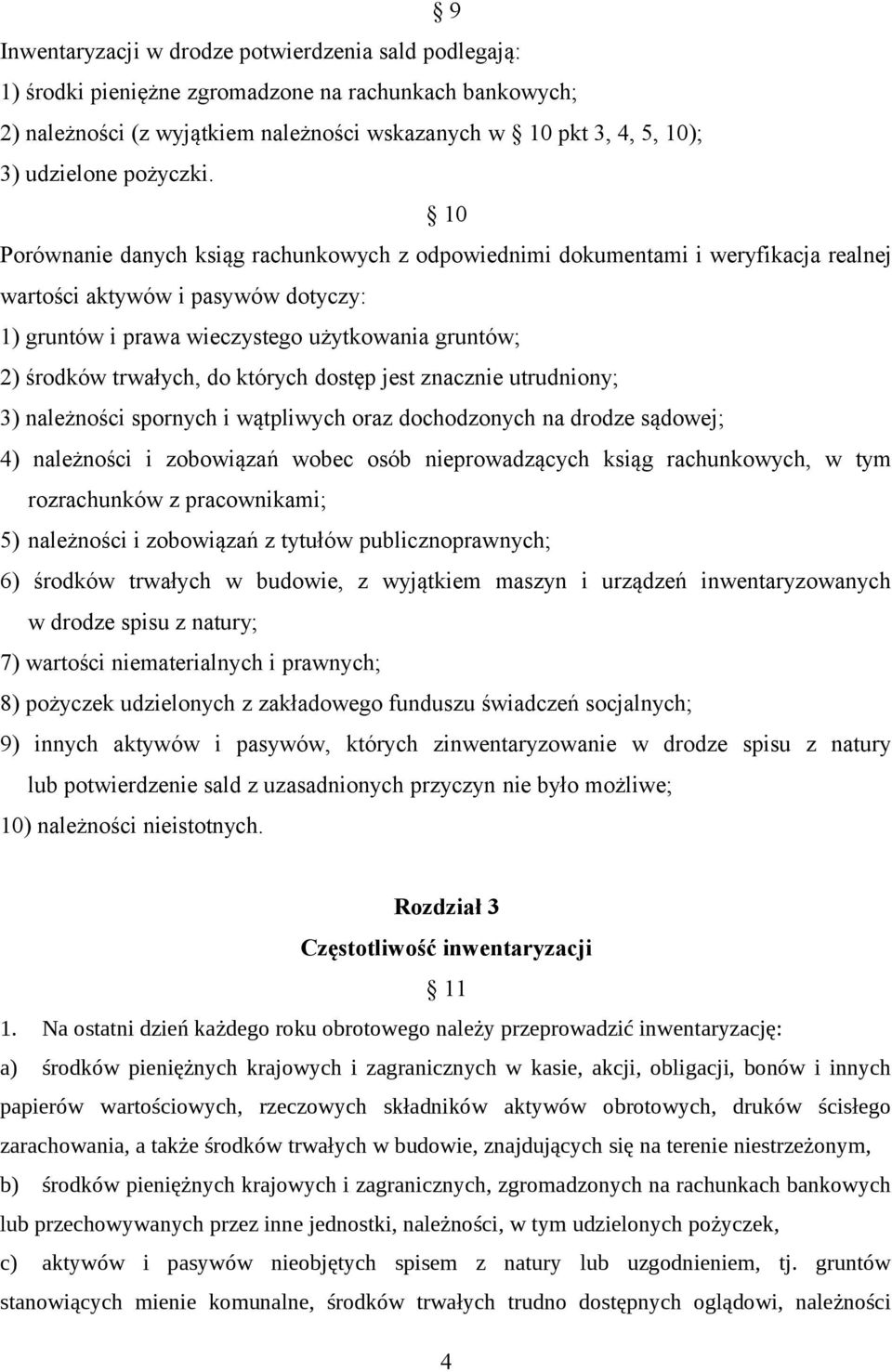 10 Porównanie danych ksiąg rachunkowych z odpowiednimi dokumentami i weryfikacja realnej wartości aktywów i pasywów dotyczy: 1) gruntów i prawa wieczystego użytkowania gruntów; 2) środków trwałych,