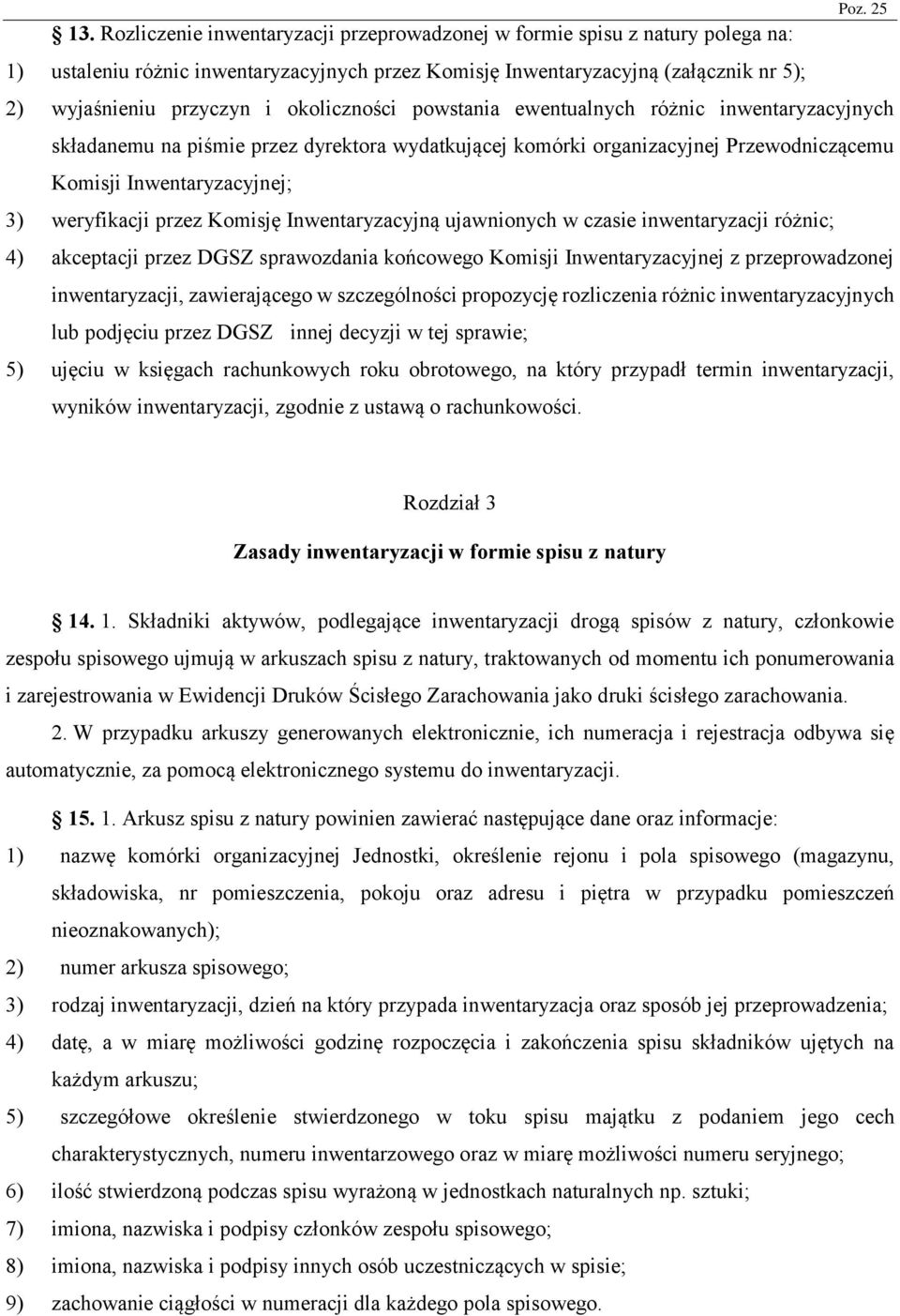 Inwentaryzacyjnej; 3) weryfikacji przez Komisję Inwentaryzacyjną ujawnionych w czasie inwentaryzacji różnic; 4) akceptacji przez DGSZ sprawozdania końcowego Komisji Inwentaryzacyjnej z