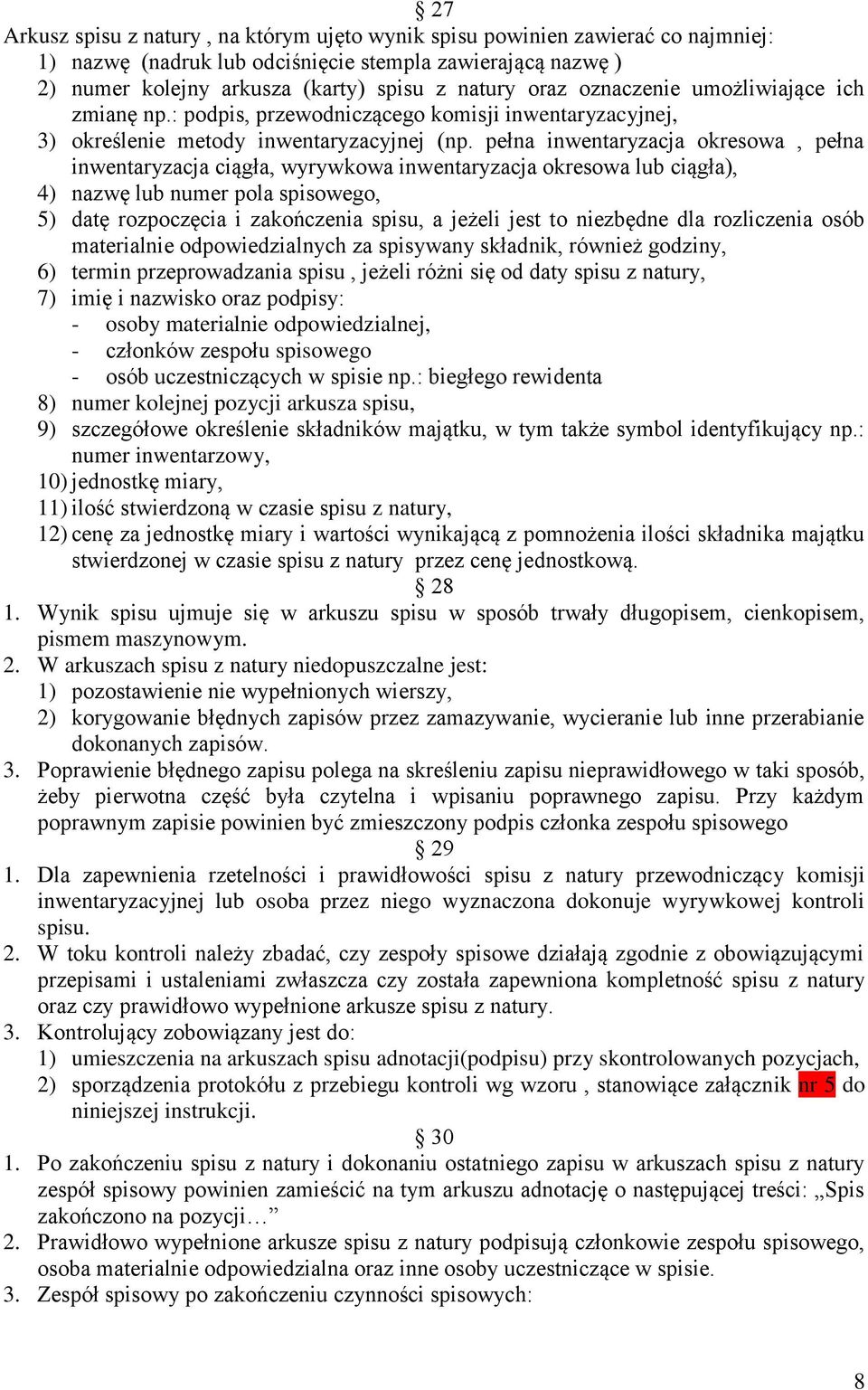 pełna inwentaryzacja okresowa, pełna inwentaryzacja ciągła, wyrywkowa inwentaryzacja okresowa lub ciągła), 4) nazwę lub numer pola spisowego, 5) datę rozpoczęcia i zakończenia spisu, a jeżeli jest to