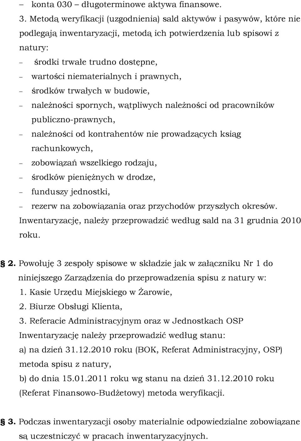 prawnych, środków trwałych w budowie, naleŝności spornych, wątpliwych naleŝności od pracowników publiczno-prawnych, naleŝności od kontrahentów nie prowadzących ksiąg rachunkowych, zobowiązań