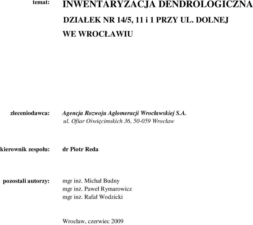 Ofiar Oświęcimskich 36, 50-059 Wrocław kierownik zespołu: dr Piotr Reda pozostali