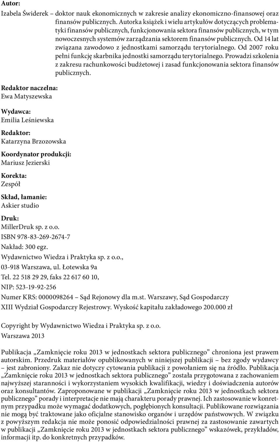 Od 14 lat związana zawodowo z jednostkami samorządu terytorialnego. Od 2007 roku pełni funkcję skarbnika jednostki samorządu terytorialnego.