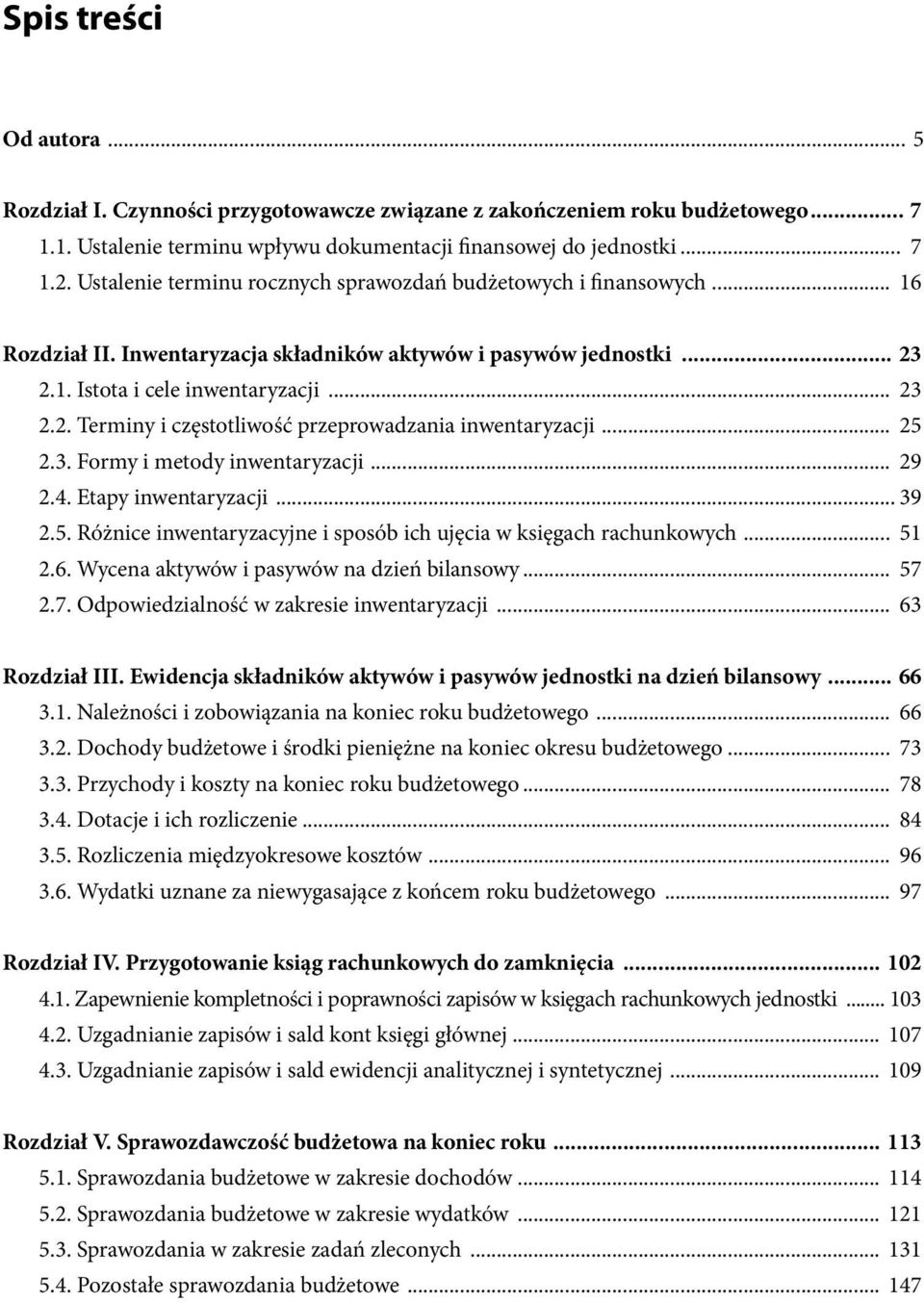 .. 25 2.3. Formy i metody inwentaryzacji... 29 2.4. Etapy inwentaryzacji... 39 2.5. Różnice inwentaryzacyjne i sposób ich ujęcia w księgach rachunkowych... 51 2.6.