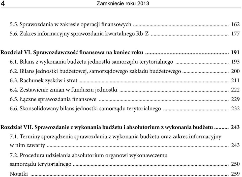 Zestawienie zmian w funduszu jednostki... 222 6.5. Łączne sprawozdania finansowe... 229 6.6. Skonsolidowany bilans jednostki samorządu terytorialnego... 232 Rozdział VII.