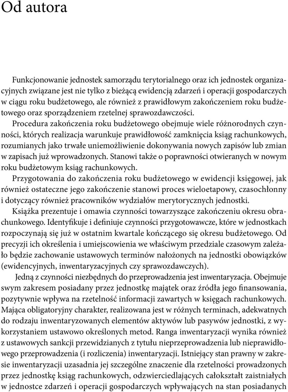 Procedura zakończenia roku budżetowego obejmuje wiele różnorodnych czynności, których realizacja warunkuje prawidłowość zamknięcia ksiąg rachunkowych, rozumianych jako trwałe uniemożliwienie