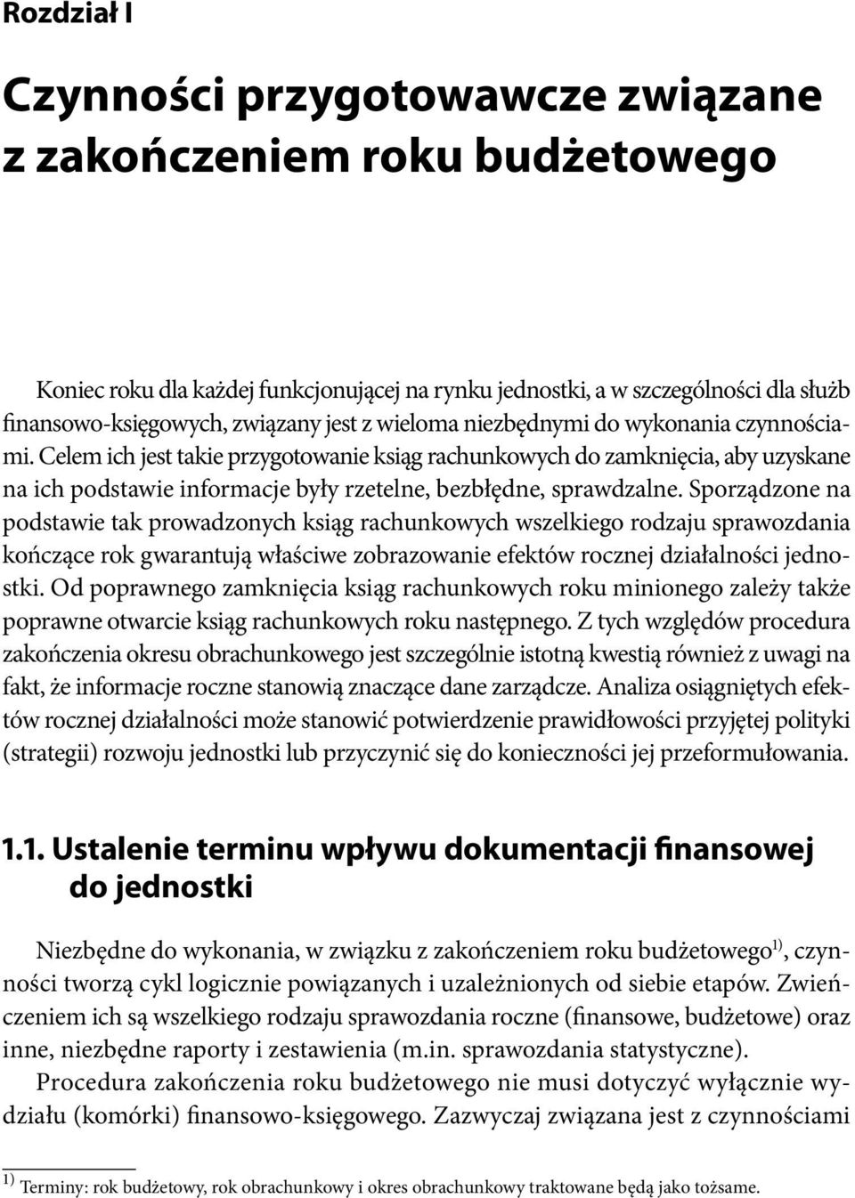 Sporządzone na podstawie tak prowadzonych ksiąg rachunkowych wszelkiego rodzaju sprawozdania kończące rok gwarantują właściwe zobrazowanie efektów rocznej działalności jednostki.