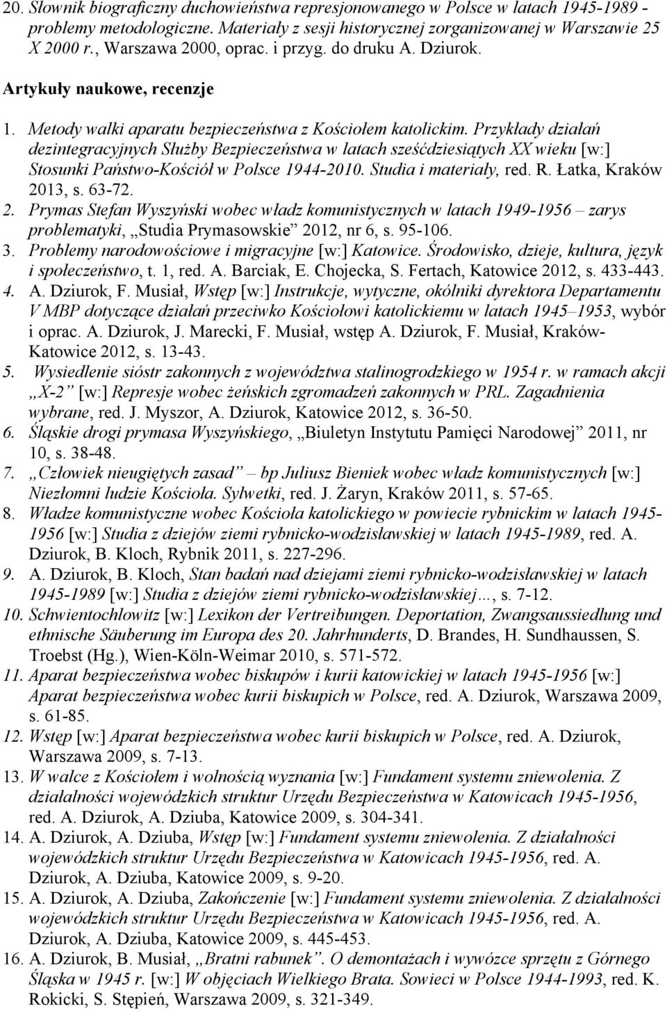 Przykłady działań dezintegracyjnych Służby Bezpieczeństwa w latach sześćdziesiątych XX wieku [w:] Stosunki Państwo-Kościół w Polsce 1944-2010. Studia i materiały, red. R. Łatka, Kraków 2013, s. 63-72.