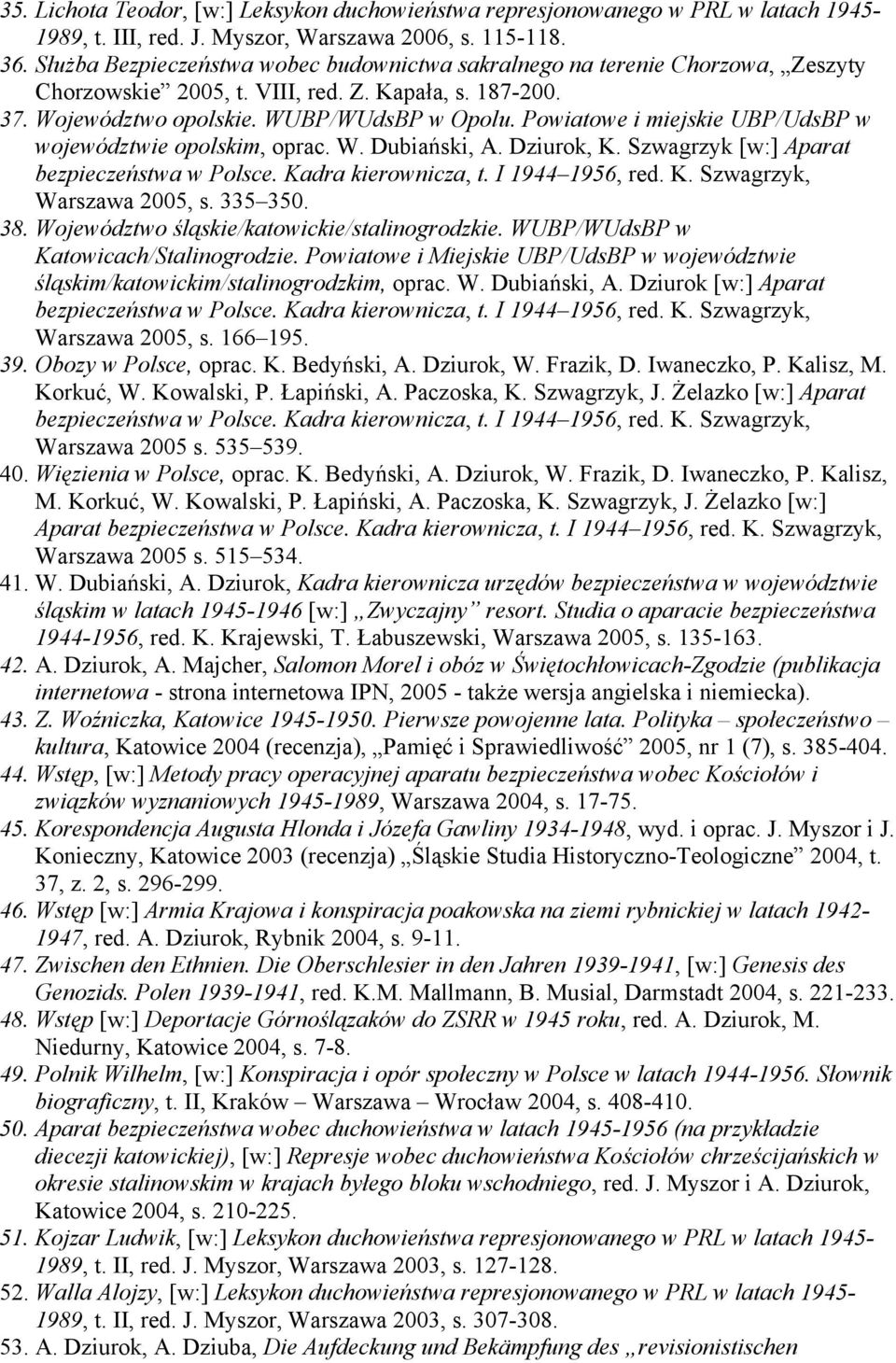 Powiatowe i miejskie UBP/UdsBP w województwie opolskim, oprac. W. Dubiański, A. Dziurok, K. Szwagrzyk [w:] Aparat bezpieczeństwa w Polsce. Kadra kierownicza, t. I 1944 1956, red. K. Szwagrzyk, Warszawa 2005, s.