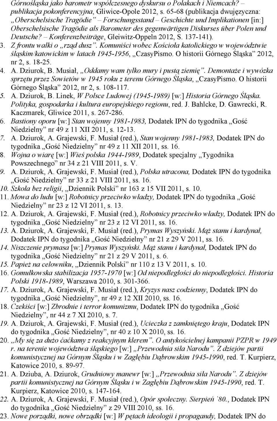 Konferenzbeiträge, Gleiwitz-Oppeln 2012, S. 137-141). 3. Z frontu walki o rząd dusz. Komuniści wobec Kościoła katolickiego w województwie śląskim/katowickim w latach 1945-1956, CzasyPismo.