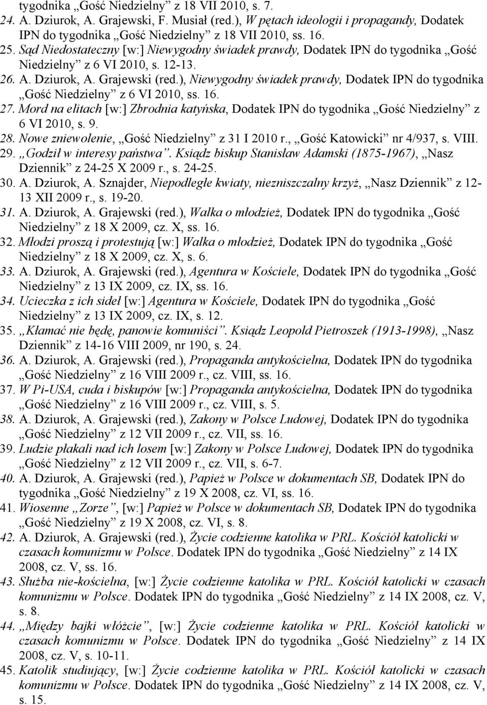 ), Niewygodny świadek prawdy, Dodatek IPN do tygodnika Gość Niedzielny z 6 VI 2010, ss. 16. 27. Mord na elitach [w:] Zbrodnia katyńska, Dodatek IPN do tygodnika Gość Niedzielny z 6 VI 2010, s. 9. 28.