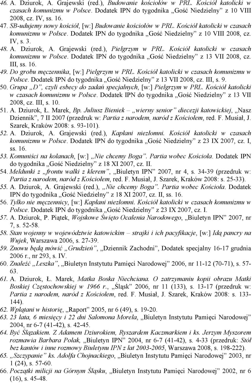 Grajewski (red.), Pielgrzym w PRL. Kościół katolicki w czasach komunizmu w Polsce. Dodatek IPN do tygodnika Gość Niedzielny z 13 VII 2008, cz. III, ss. 16. 49.